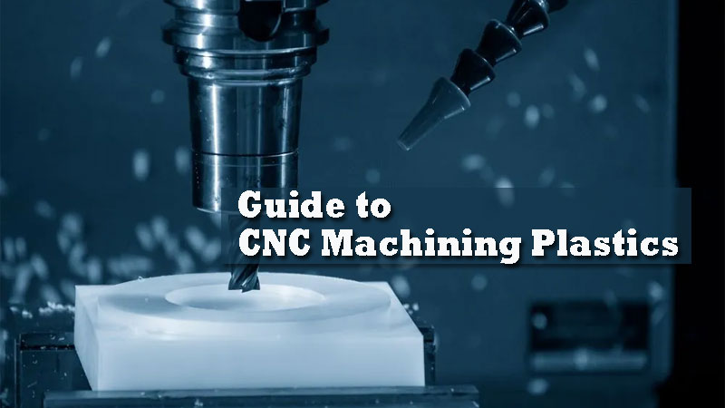 The Complete Guide to CNC Machining Plastics